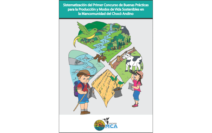 Sistematización del Primer Concurso de Buenas Prácticas para la Producción y Modos de Vida Sostenibles en la Mancomunidad del Chocó Andino
