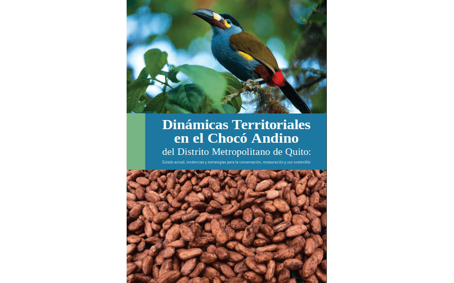 Dinámicas territoriales en el Chocó Andino del DMQ: Estado actual, tendencias y estrategias para la conservación, restauración y uso sostenible.
